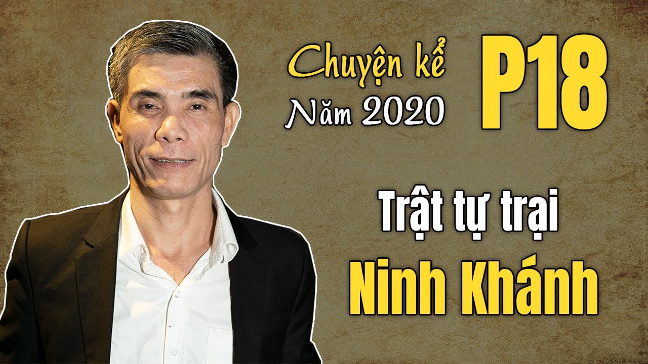 Trại Ninh Kh&aacute;nh - 'trật tự' từ tr&ecirc;n xuống dưới (Chuyện kể năm 2020 - Phần 18)
