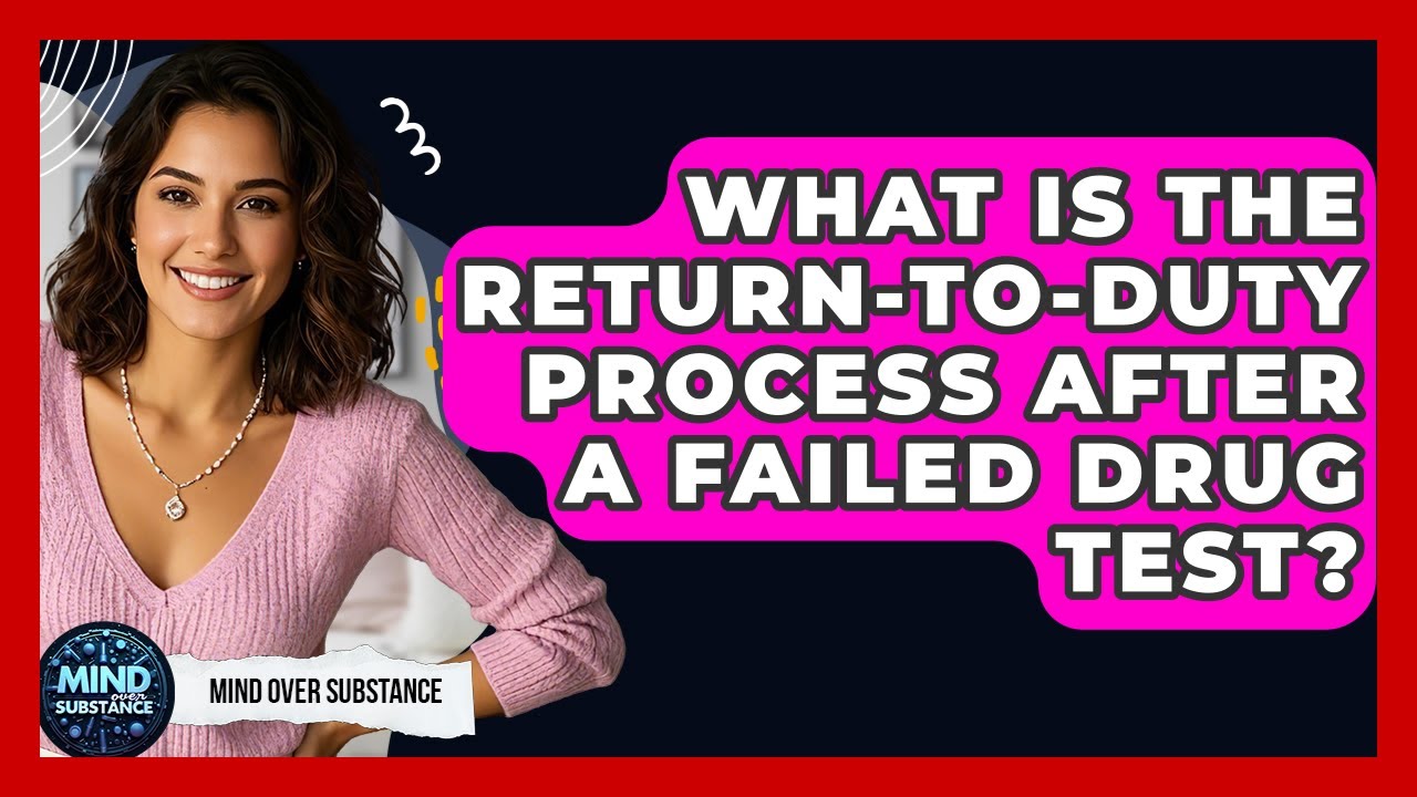 What Is The Return-to-duty Process After A Failed Drug Test? - Mind Over Substance