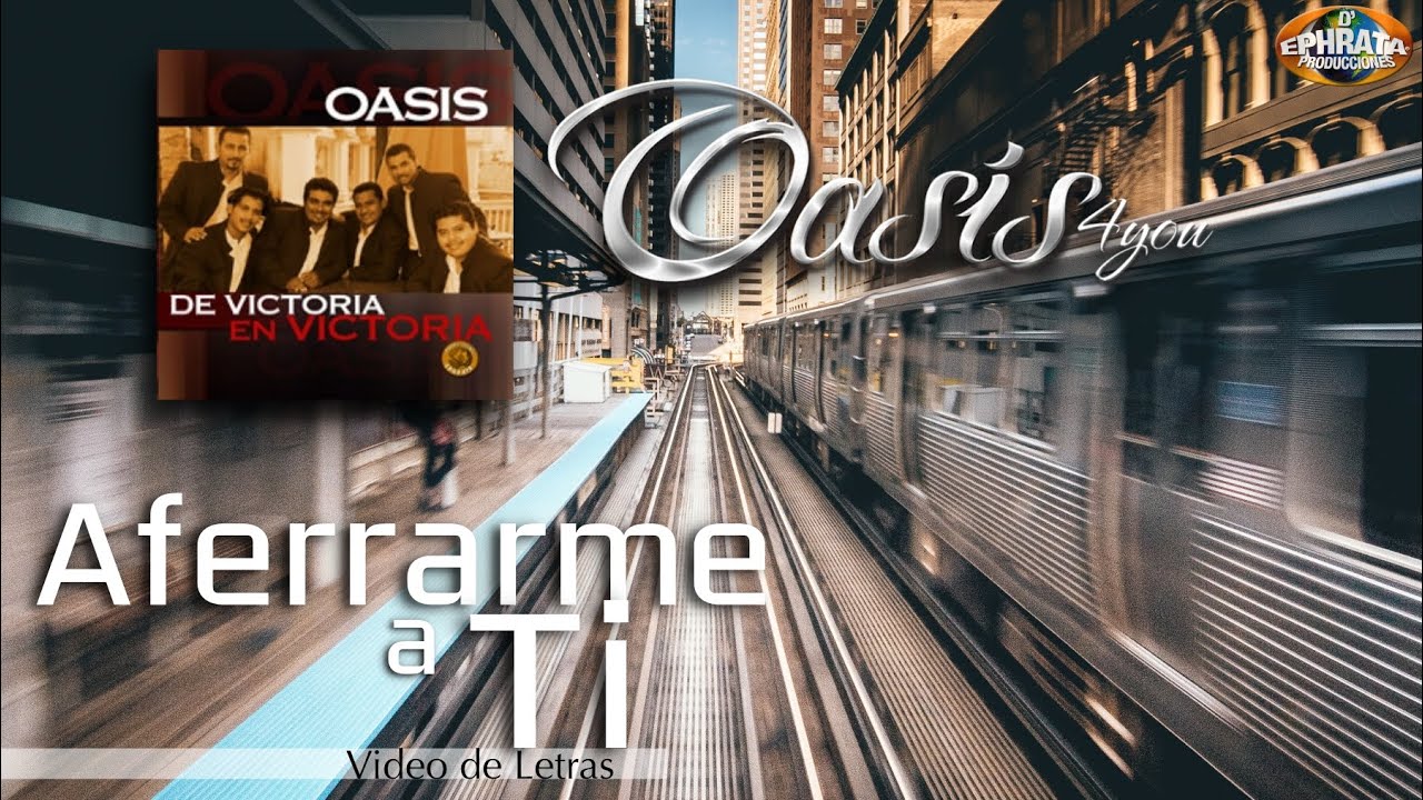 Oasis 4you / Aferrarme A Ti (Video Letras)