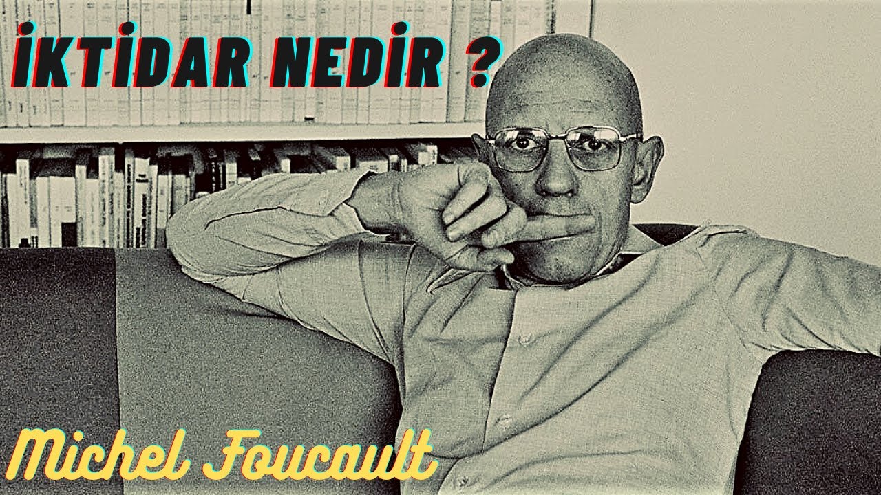 İktidar İlişkileri(Michel Foucault)
