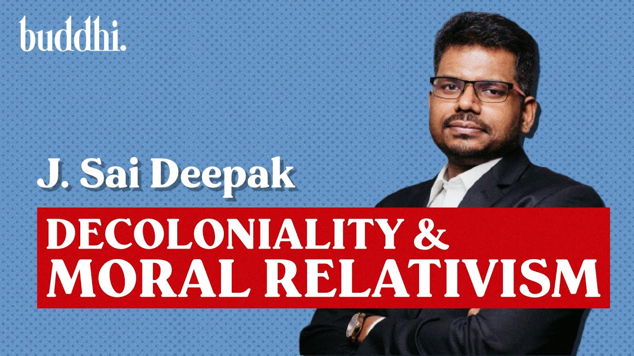 J Sai Deepak Explains Decoloniality & Moral Relativism