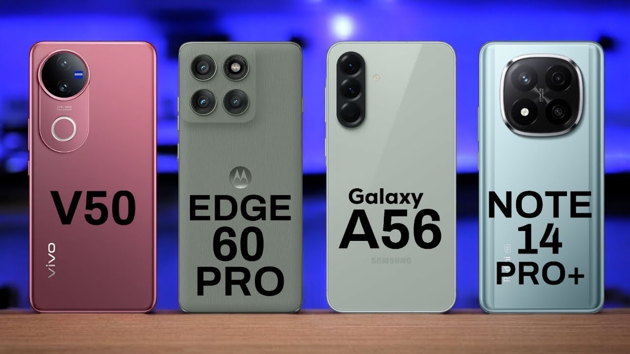Vivo V50 Vs Motorola Edge 60 Pro Vs Samsung Galaxy A56 Vs Redmi Note 14 Pro+