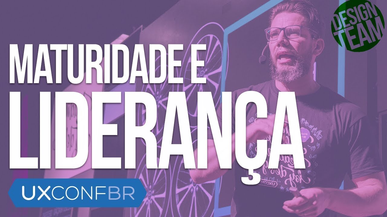 Maturidade e lideran&ccedil;a em UX design - Palestra no UXConfBR 2019