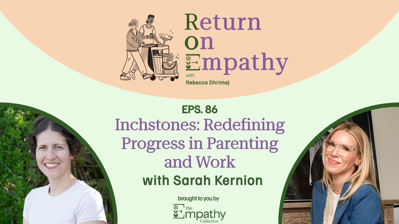 Inchstones: Redefining Progress in Parenting and Work with Sarah Kernion