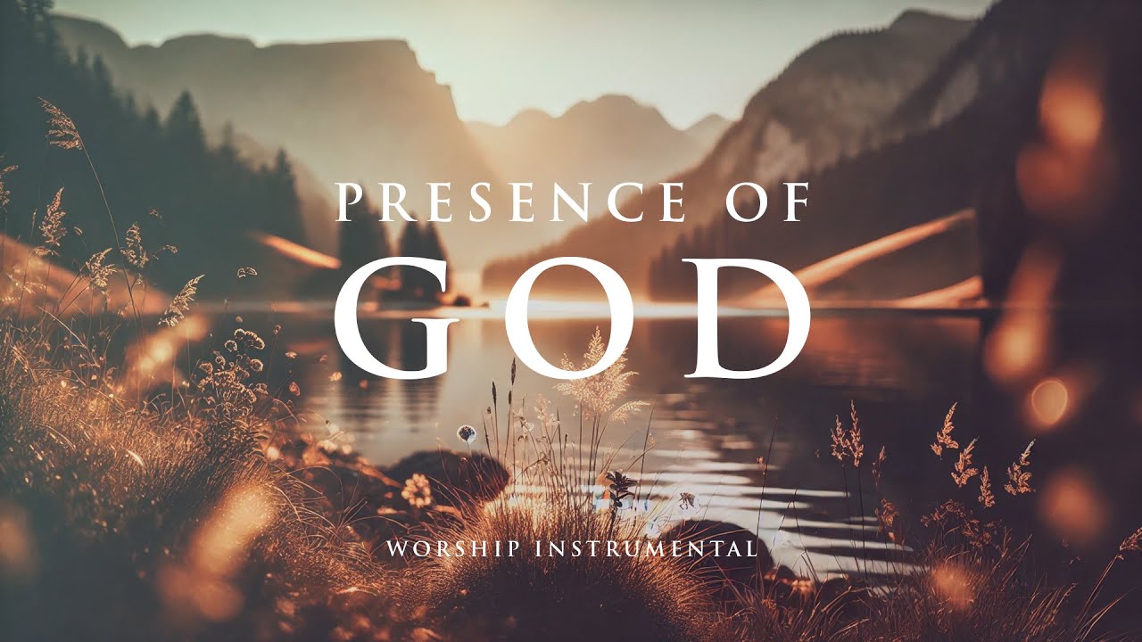 PRESENCE OF GOD - Soaking worship instrumental - Prayer, Devotional, Meditation and Relaxation