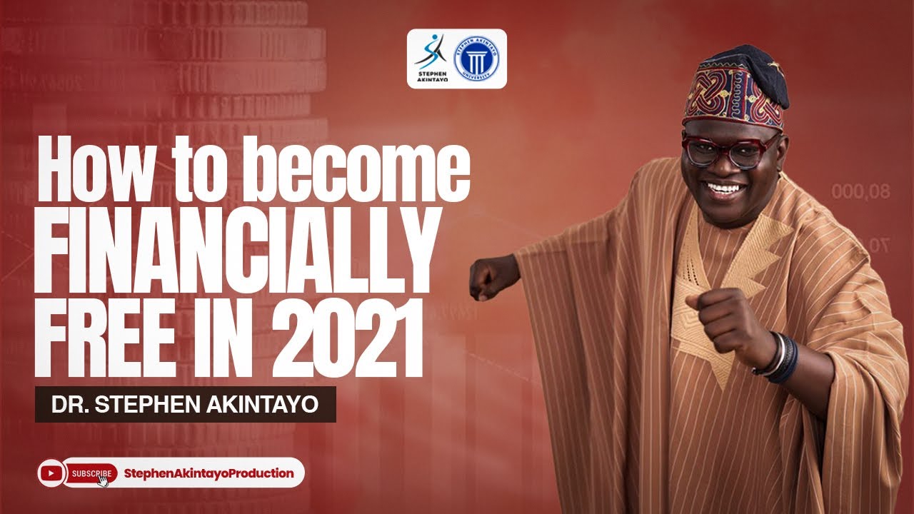 How to Become Financially FREE in 2021   Dr. Stephen Akintayo