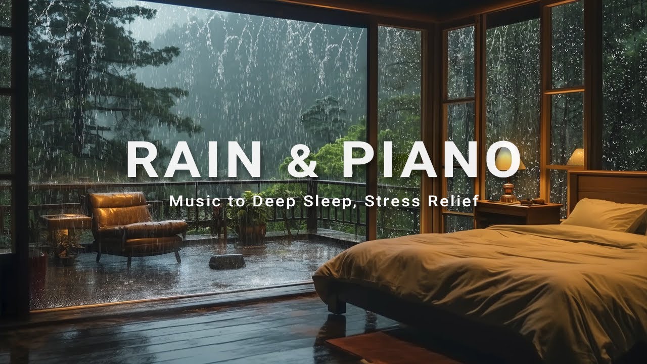 Healing Rain and Piano Music For Deep Sleep - Relaxing Sounds To Relieve Stress And Calm The Mind