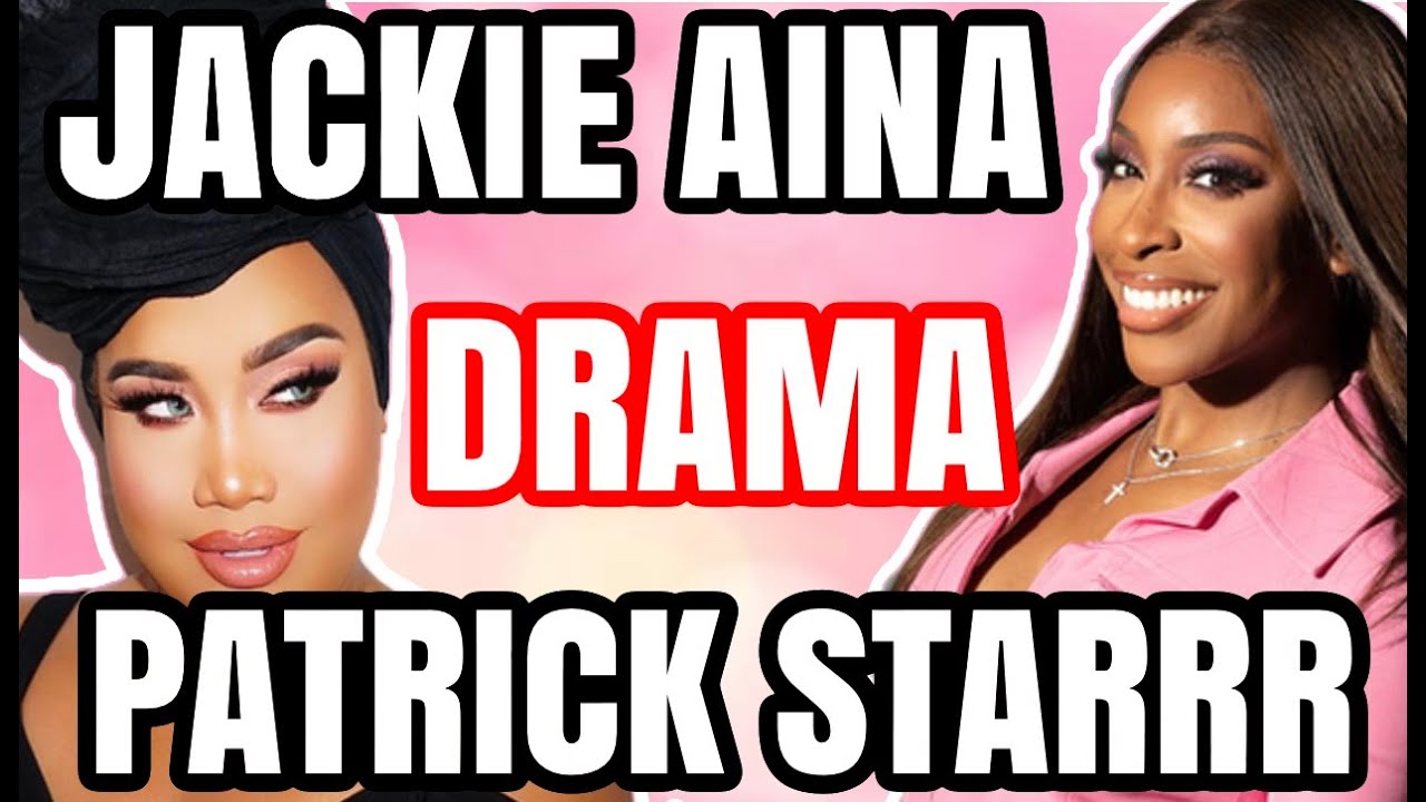 JACKIE AINA & PATRICK STARRR DRAMA