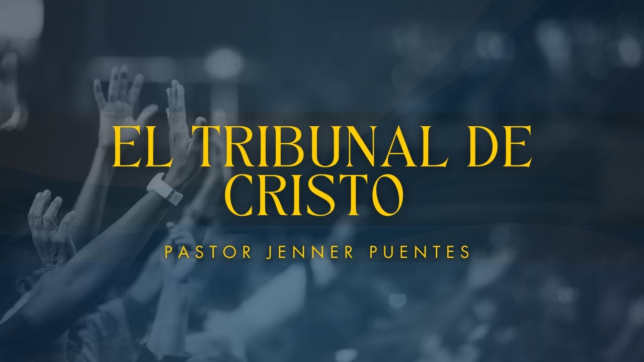 EL TRIBUNAL DE CRISTO | PASTOR JENNER PUENTES