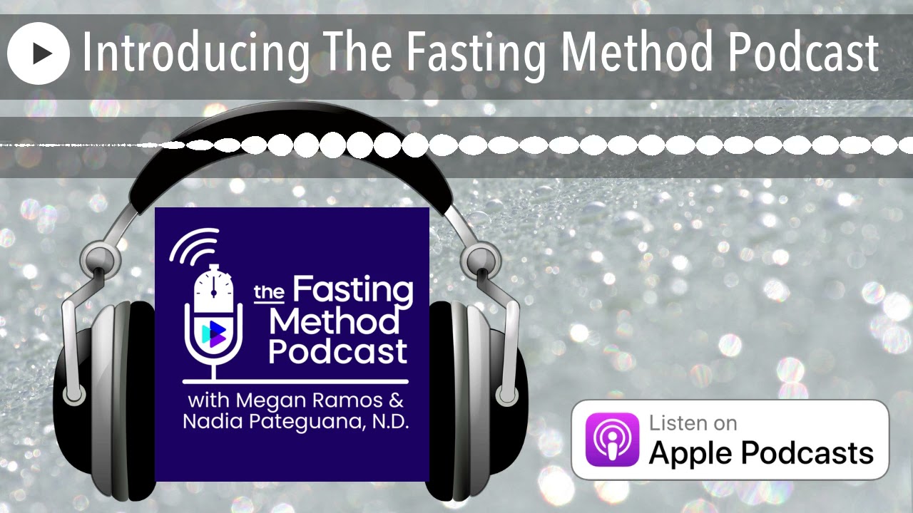 Introducing The Fasting Method Podcast