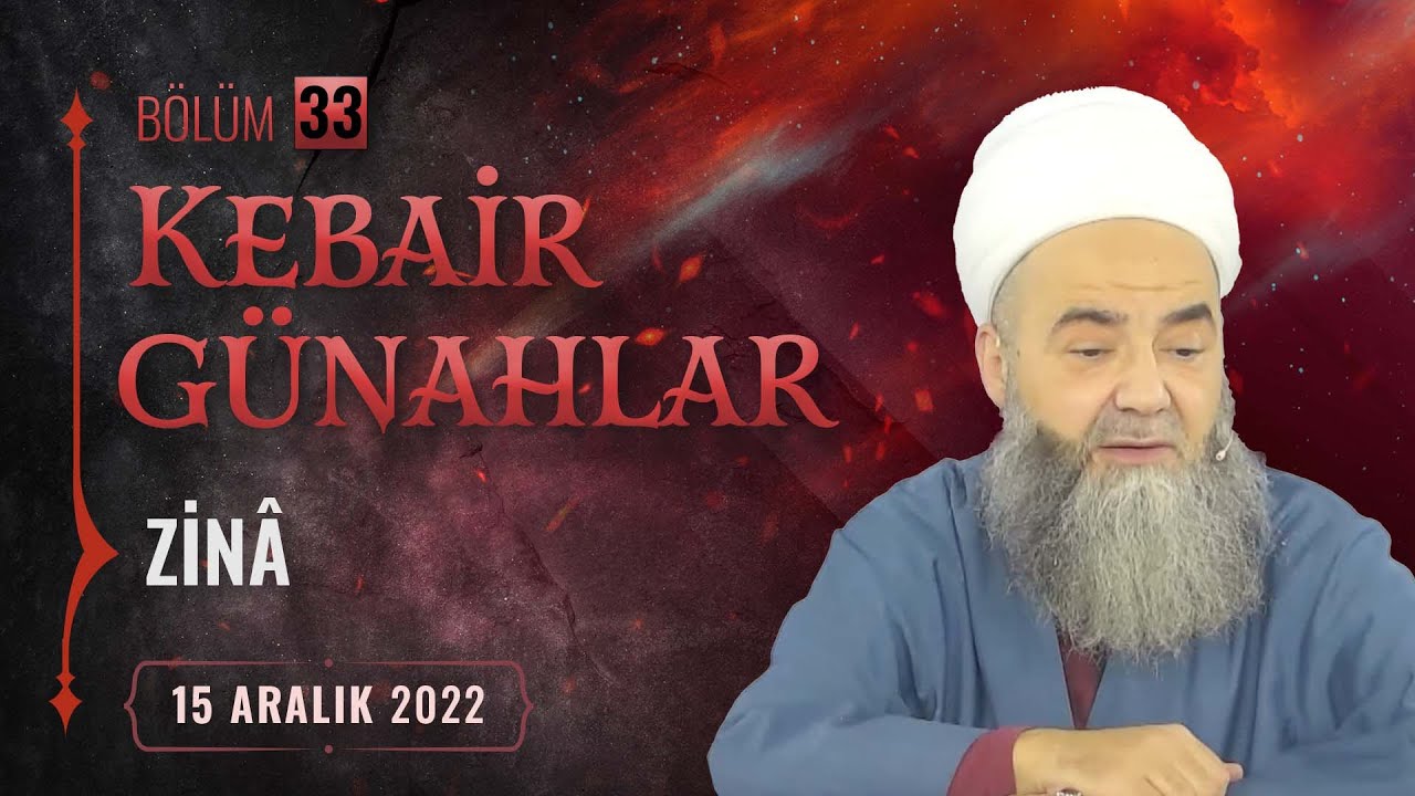 Kebâir Günahlar 33. Bölüm (Dördüncü En Büyük Günah: Zinâ 8) 15 Aralık 2022