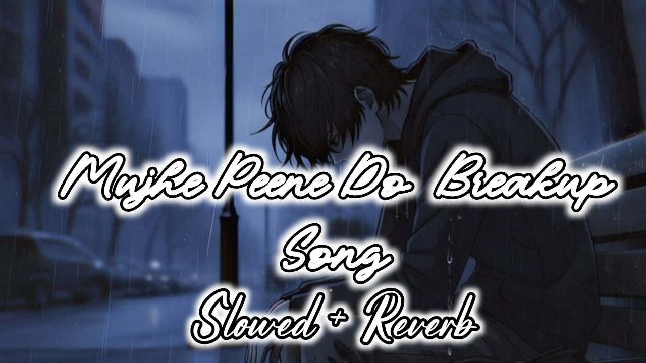 💔 Mujhe Peene Do | Breakup Slowed + Reverb Song 😔🥺