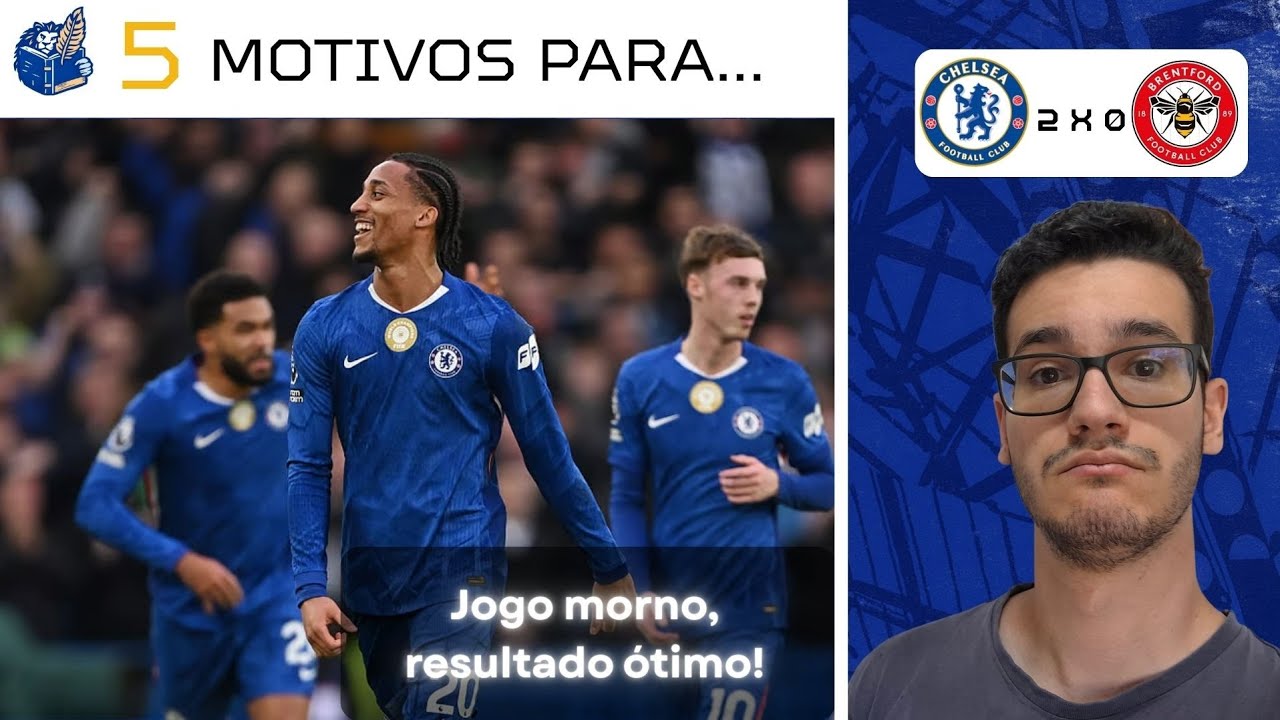 POUCO PARA ANALISAR, VAMOS PARA O PRÓXIMO! 5 MOTIVOS PARA CHELSEA VENCER O BRENTFORD POR 2 X 0!