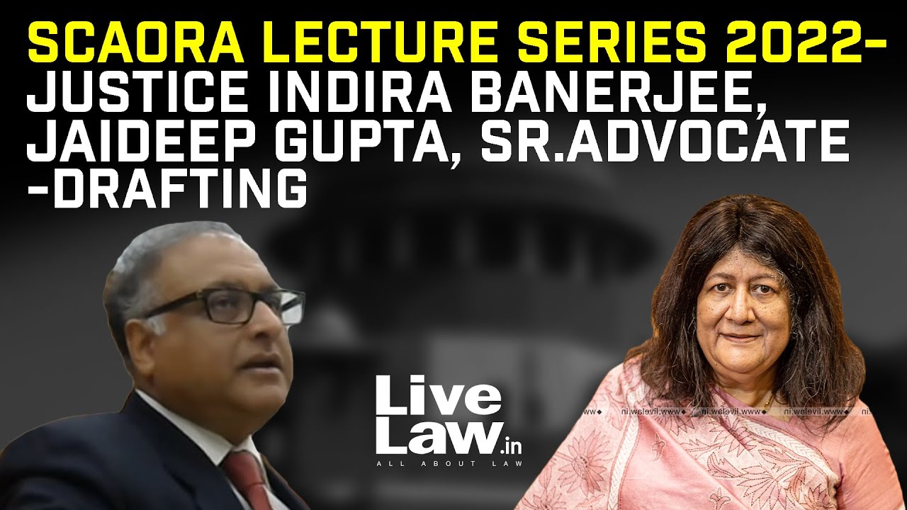 SCAORA LECTURE SERIES 2022- JUSTICE INDIRA BANERJEE,JAIDEEP GUPTA, SR.ADVOCATE -DRAFTING