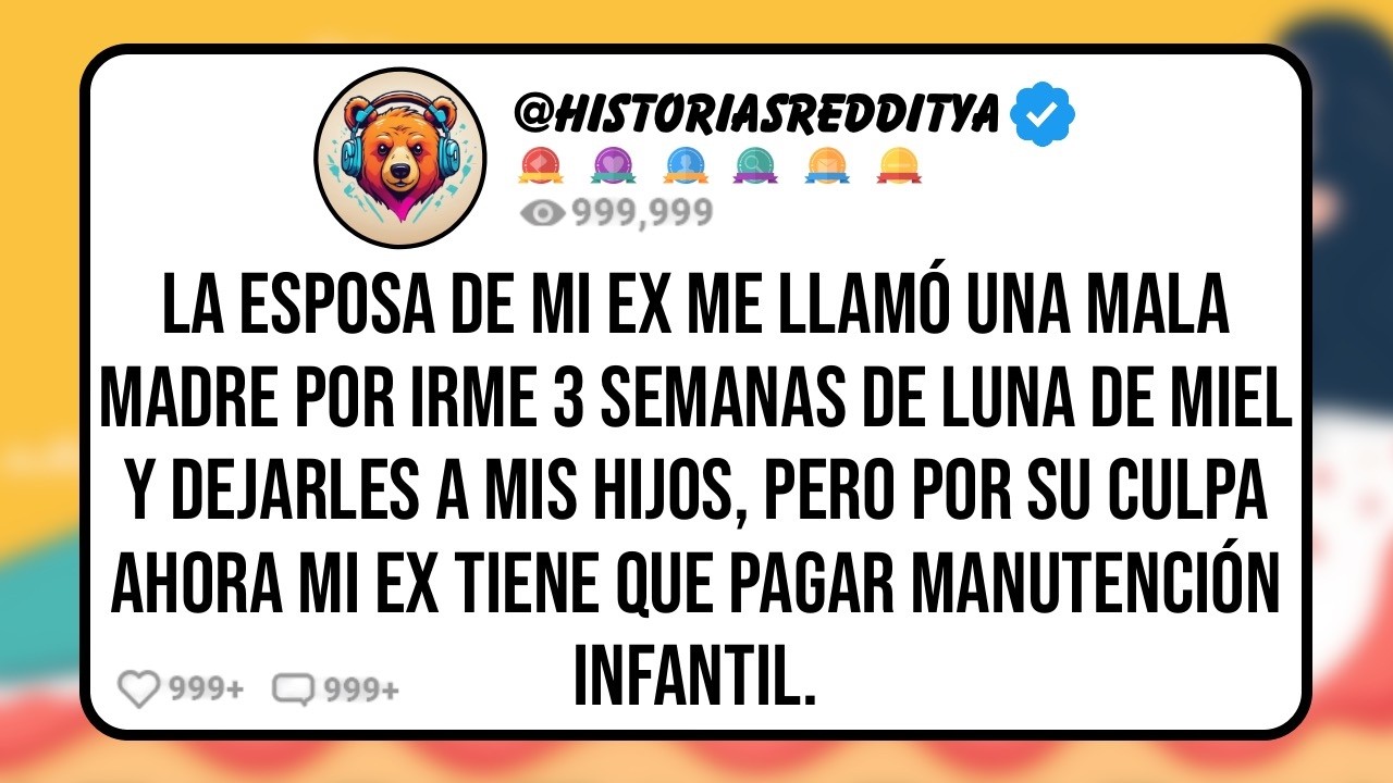La ESPOSA de mi EX Me Llamó una Mala MADRE Por irme 3 Semanas de Luna de Miel y Dejarles a Mis HIJO