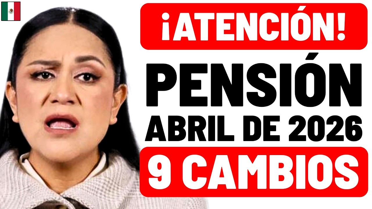 🚨 ¡ATENCIÓN! 9 cambios CLAVE en PENSIONES desde ABRIL 2026 CONFIRMADOS ✅ Adultos Mayores, prepárense