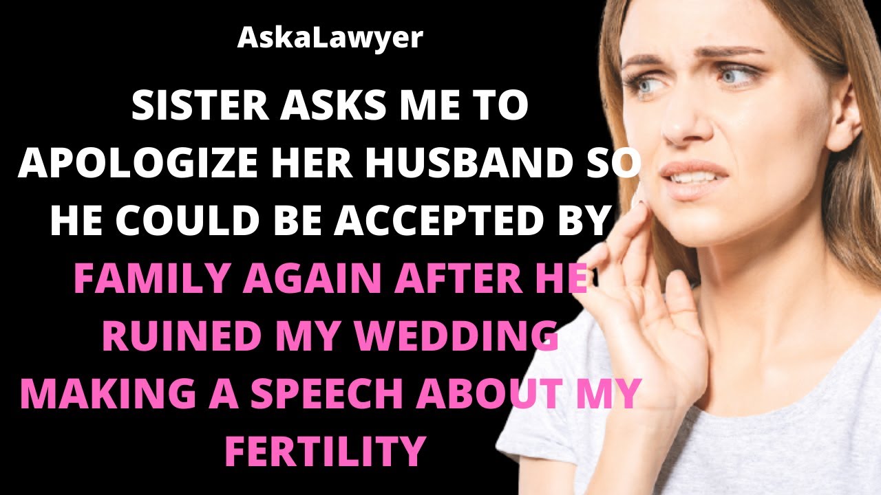 Sister asks me to apologize her husband after he ruined my wedding making a speech about...