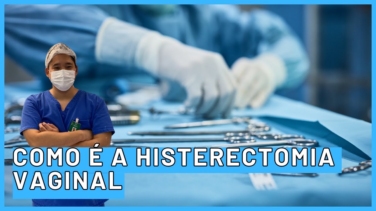 Histerectomia vaginal como essa cirurgia &eacute; feita na pr&aacute;tica