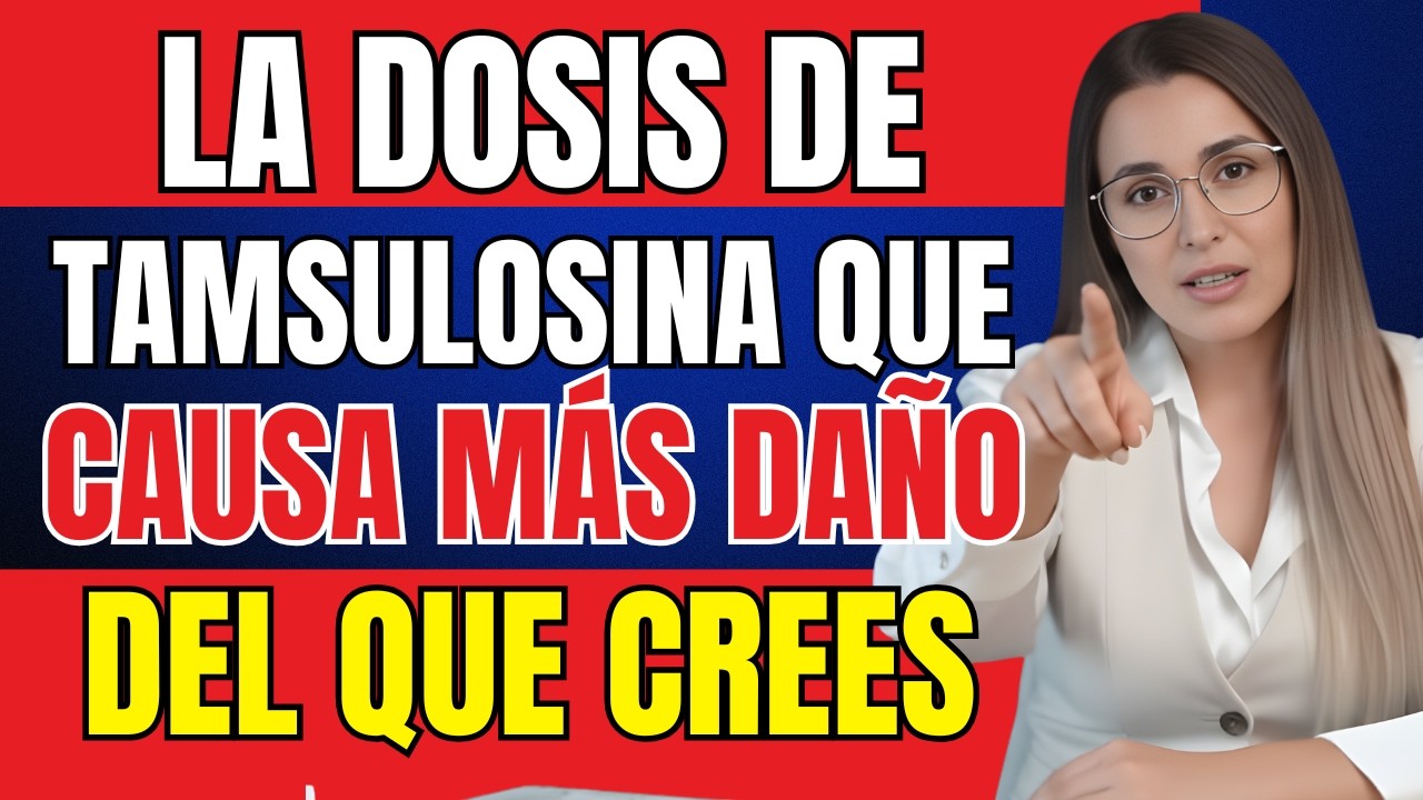 LA DOSIS DE TAMSULOSINA QUE ESTÁ CAUSANDO MÁS DAÑO DEL QUE CREES