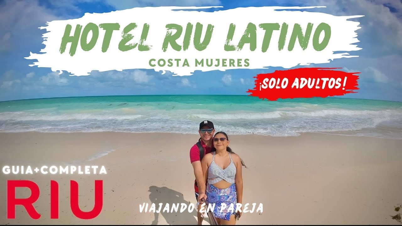 🔥Hotel RIU latino costa mujeres 🔥l 🔴todo incluido SOLO ADULTOS🔴 l GUÍA+COMPLETA✅