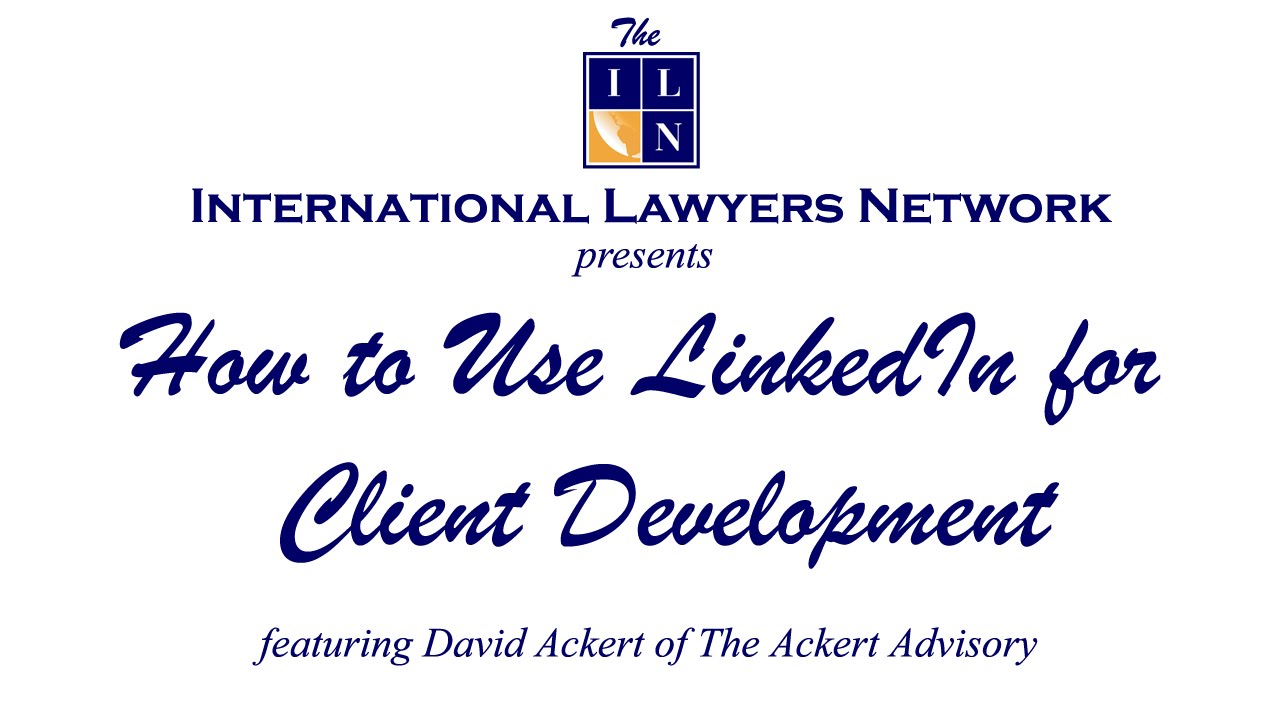 ILN Webinar Series: How to Use LinkedIn for Client Development