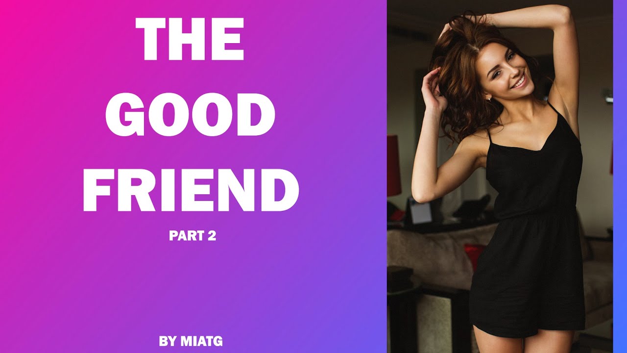 The Good Friend - A TG/TF Caption ┃Part 2