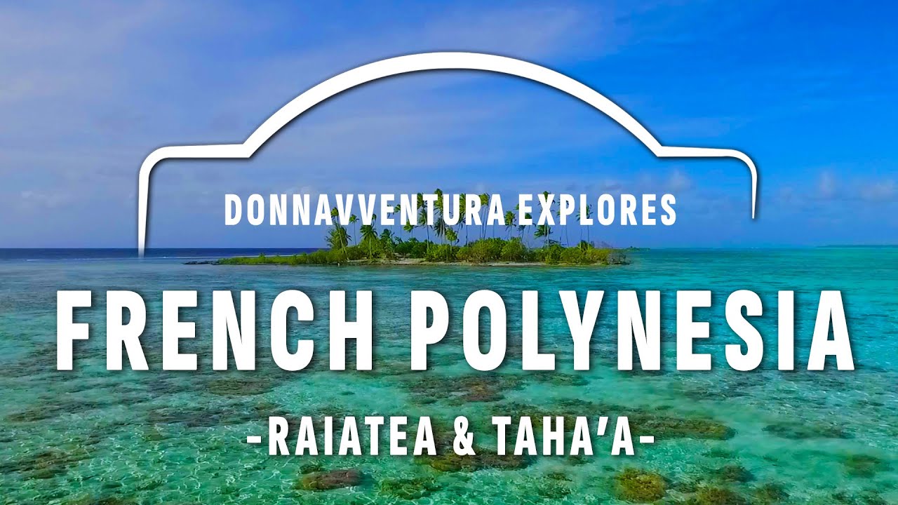 FRENCH POLYNESIA - RAIATEA & TAHA'A