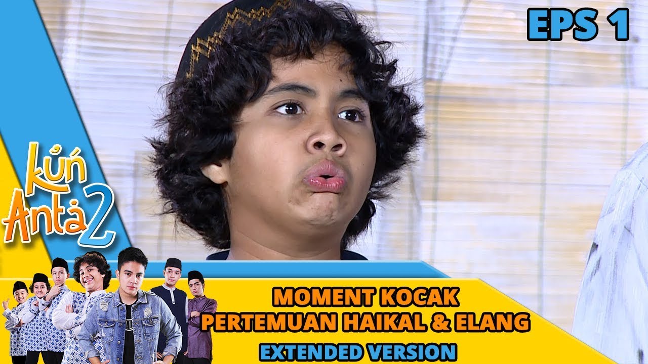 Moment Kocak Pertemuan Haikal dan Elang - Kun Anta 2 Eps 1 PART 2