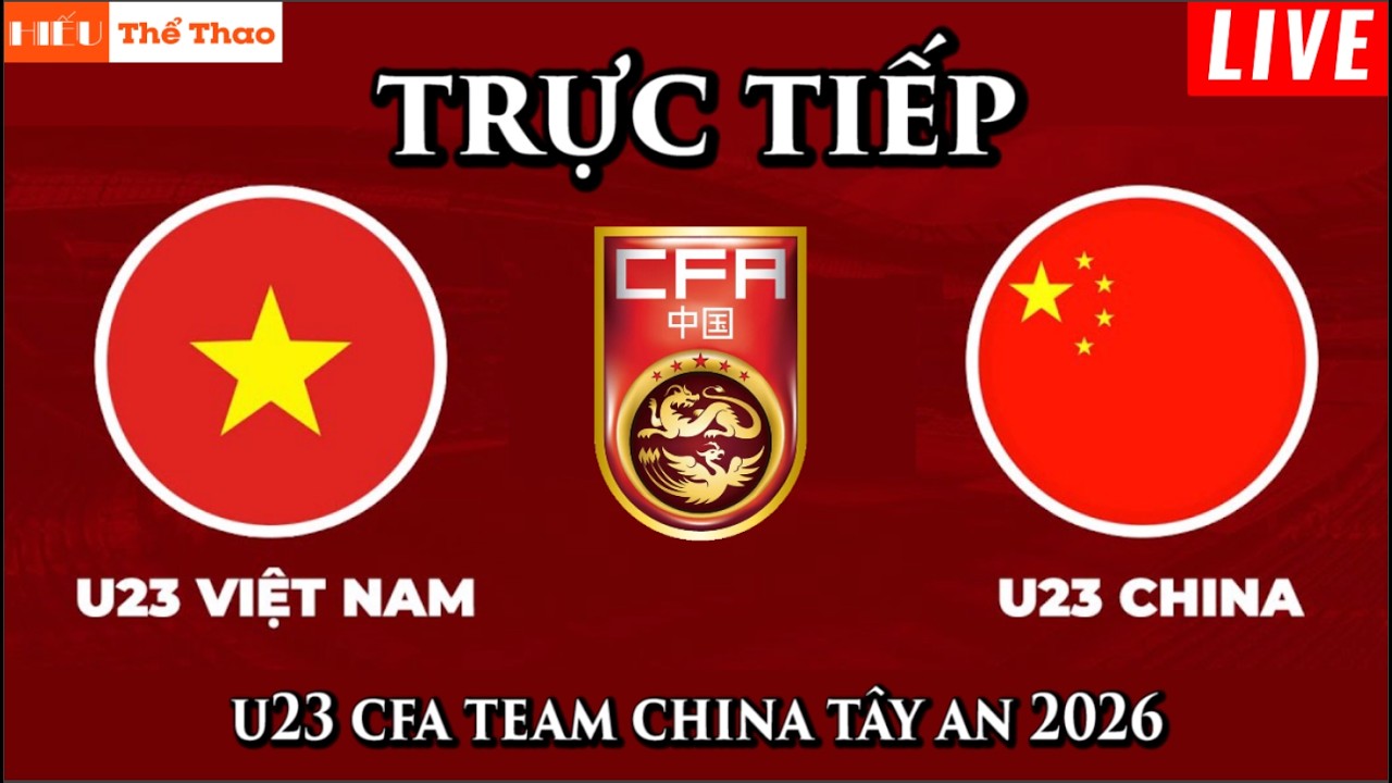 🔴TRỰC TIẾP ĐỘI TUYỂN U23 VIỆT NAM VS U23 TRUNG QUỐC B&Oacute;NG Đ&Aacute; GIAO HỮU CFA TEAM CHINA 2026 - 31/3/2026