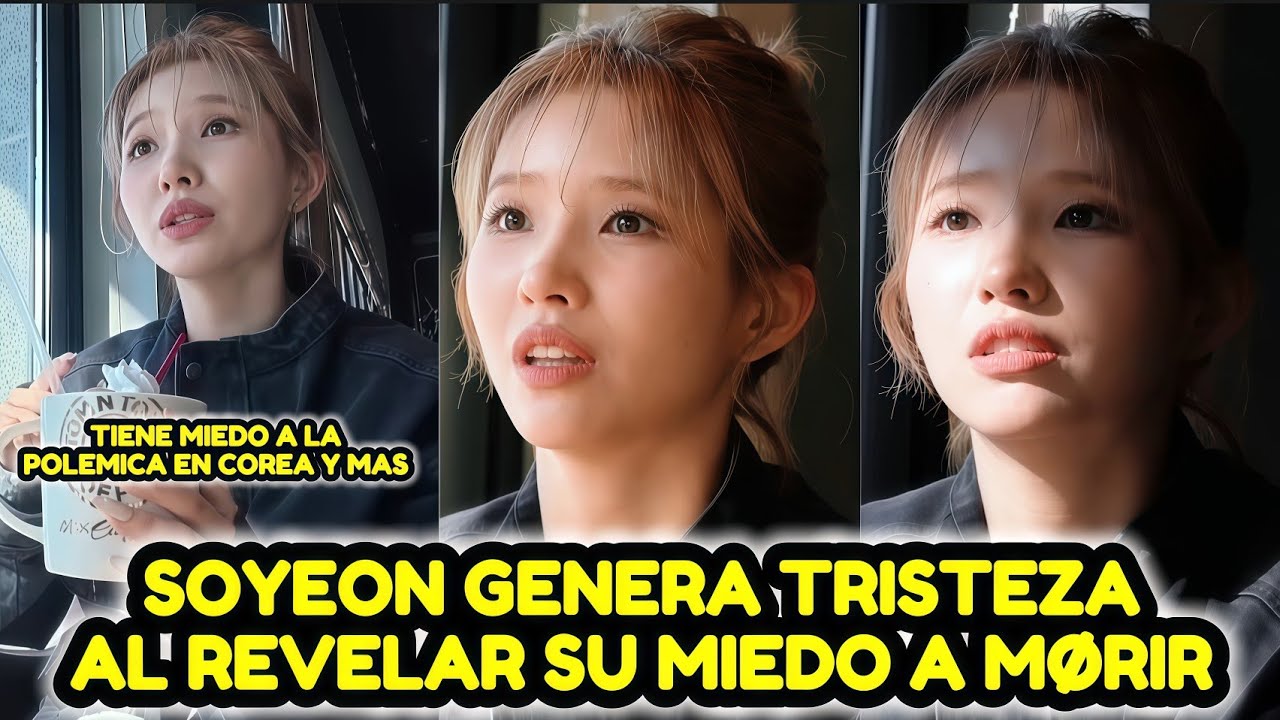 SOYEON DE I-DLE GENERA TRISTEZA POR SU MIEDO A LAS CONTROVERSIAS EN COREA Y A LA MUE*RTE