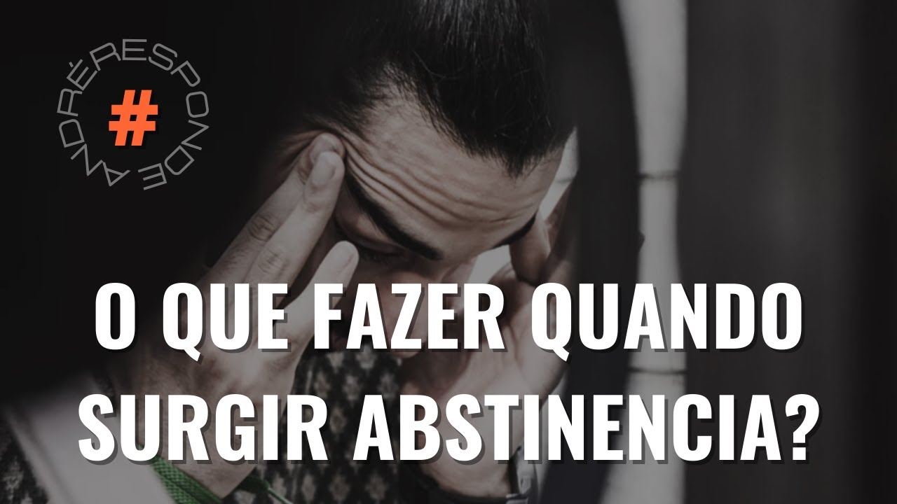 #andreresponde107: O que fazer quando surgir abstin&ecirc;ncia?