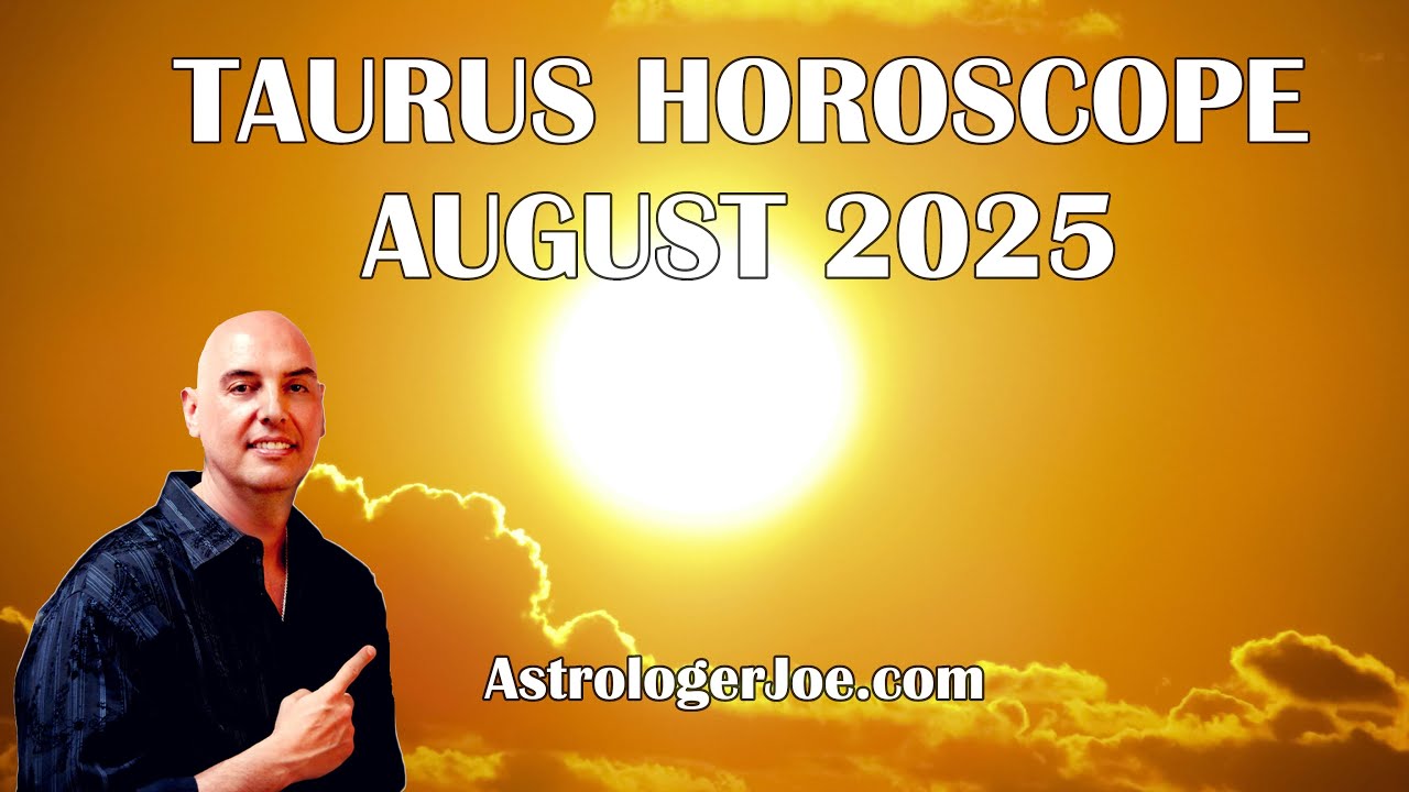 Taurus Horoscope August 2025! - Astrologer Joseph P. Anthony
