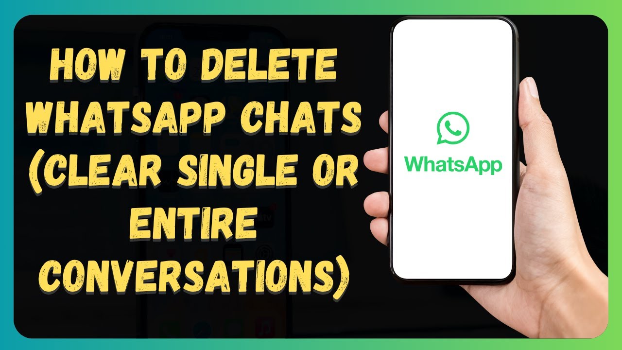How to Delete WhatsApp Chats (Clear Single or Entire Conversations)