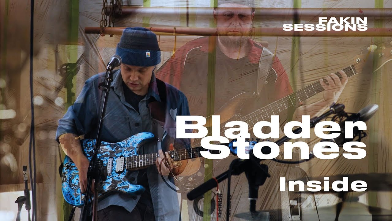 FAKIN SESSIONS #27: Bladderstones - Inside