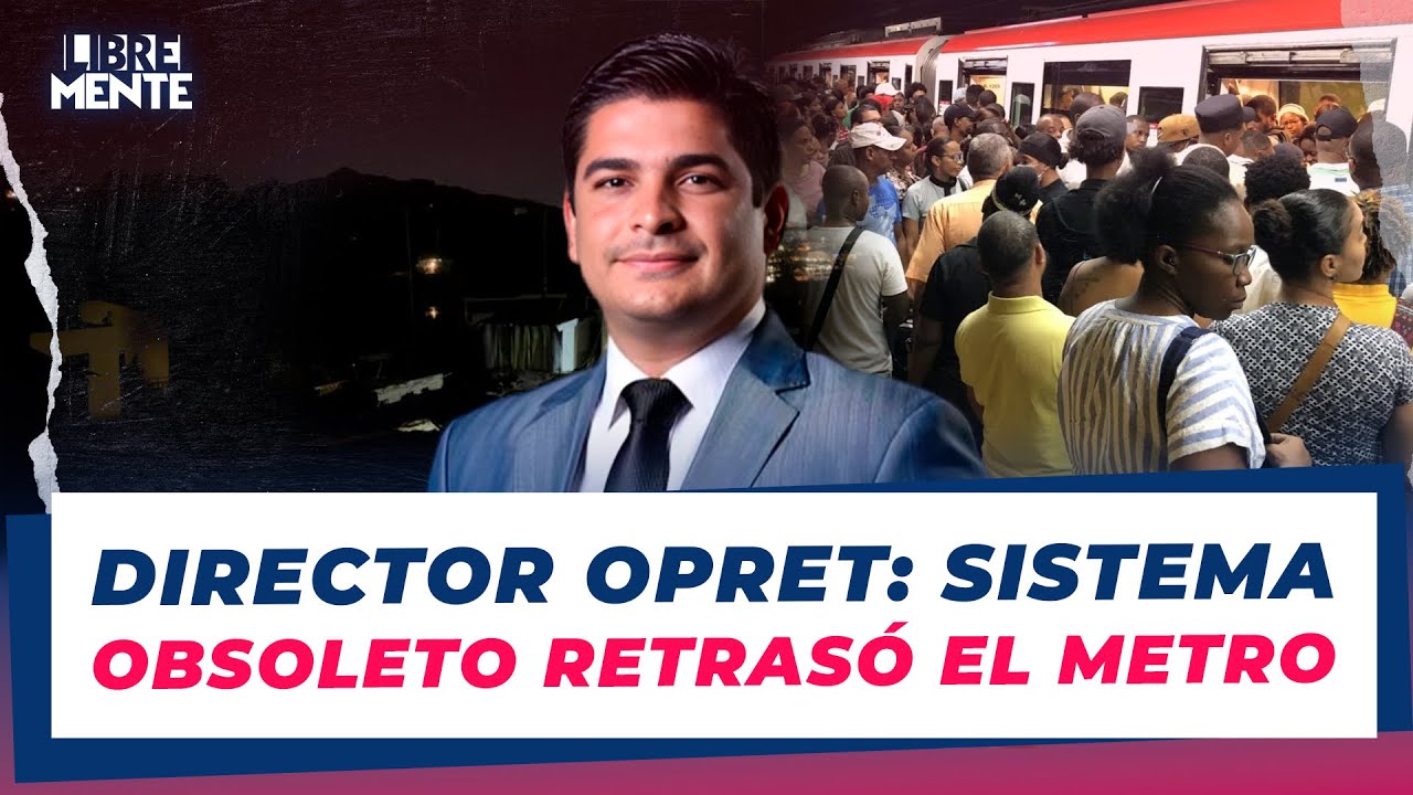 Director de la OPRET, Jhael Isa: Demora del Metro se debió a sistema energético obsoleto