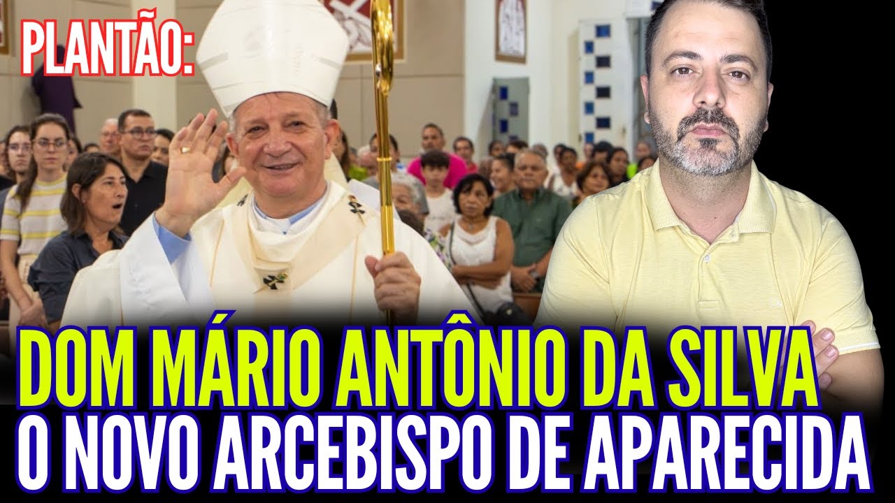 DOM MÁRIO ANTÔNIO DA SILVA O NOVO ARCEBISPO DE APARECIDA