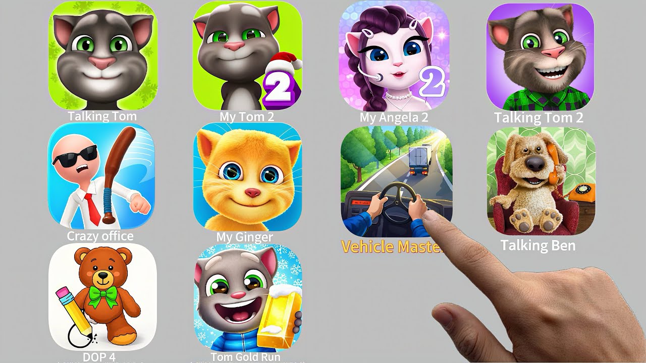 Talking Tom,My Tom2,Talking Tom 2 ,Angela 2,Vehicle Master,My Ginger,Crazy Office,Ben,DOP 4, Tom Run