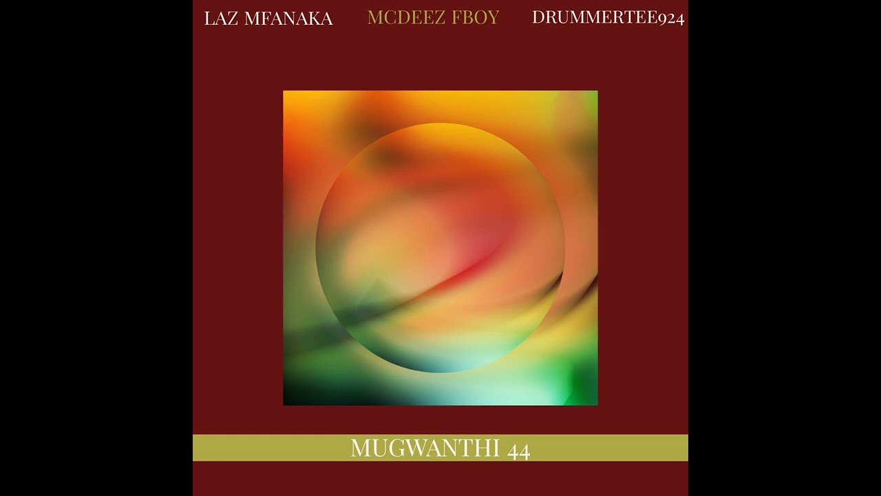 DrummeRTee924 · Laz Mfanaka · Mcdeez Fboy - Mugwanthi 44