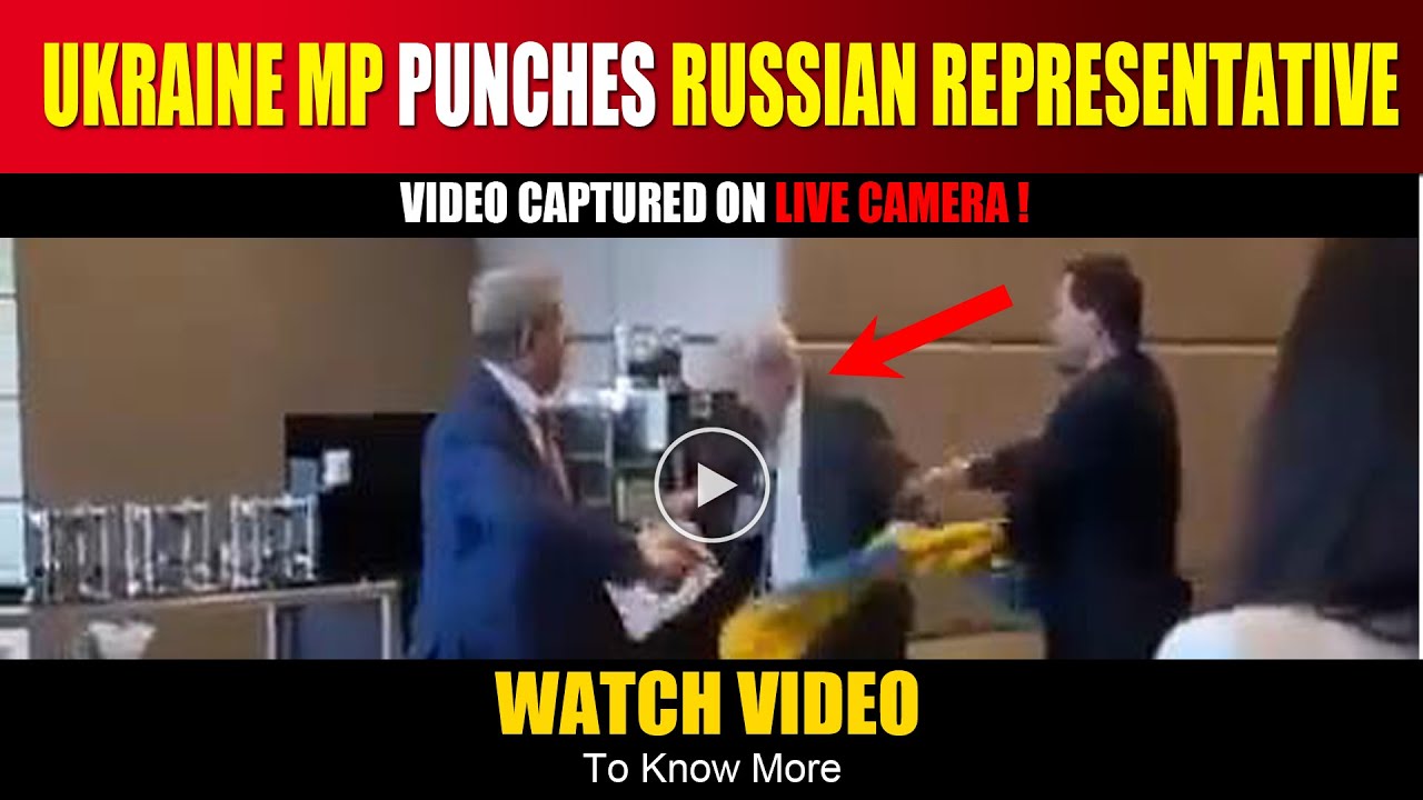 Ukraine MP Punches Russian Representative At Global Meet | Russian ripped Ukraine Flag at meet