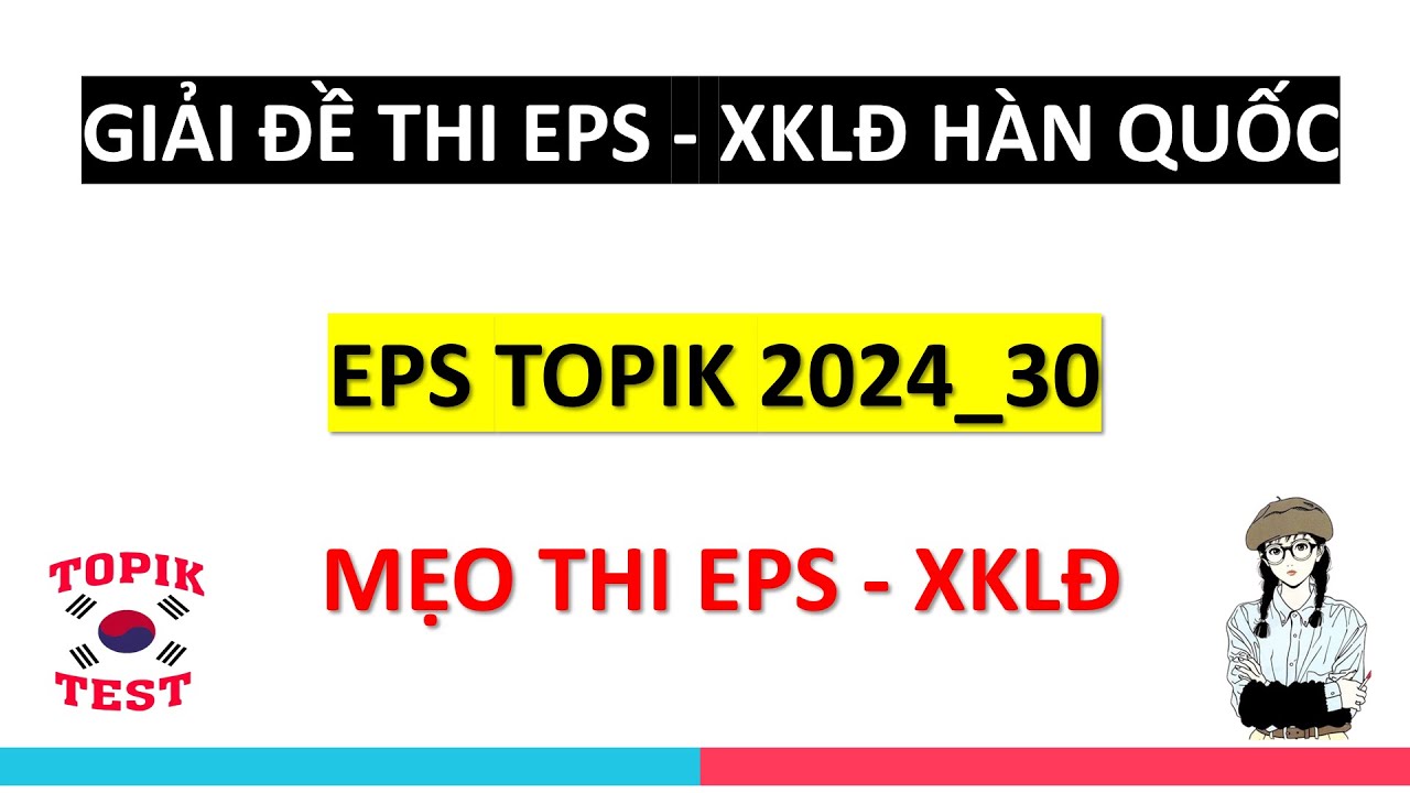 Giải Đề Thi Eps Topik - XKLD Hàn Quốc Mới Nhất 2024 | Đề 30