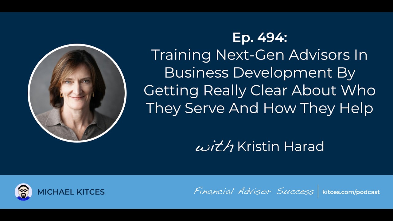 Training Next-Gen Advisors In Business Development By Getting Really Clear | Kristin Harad Ep494