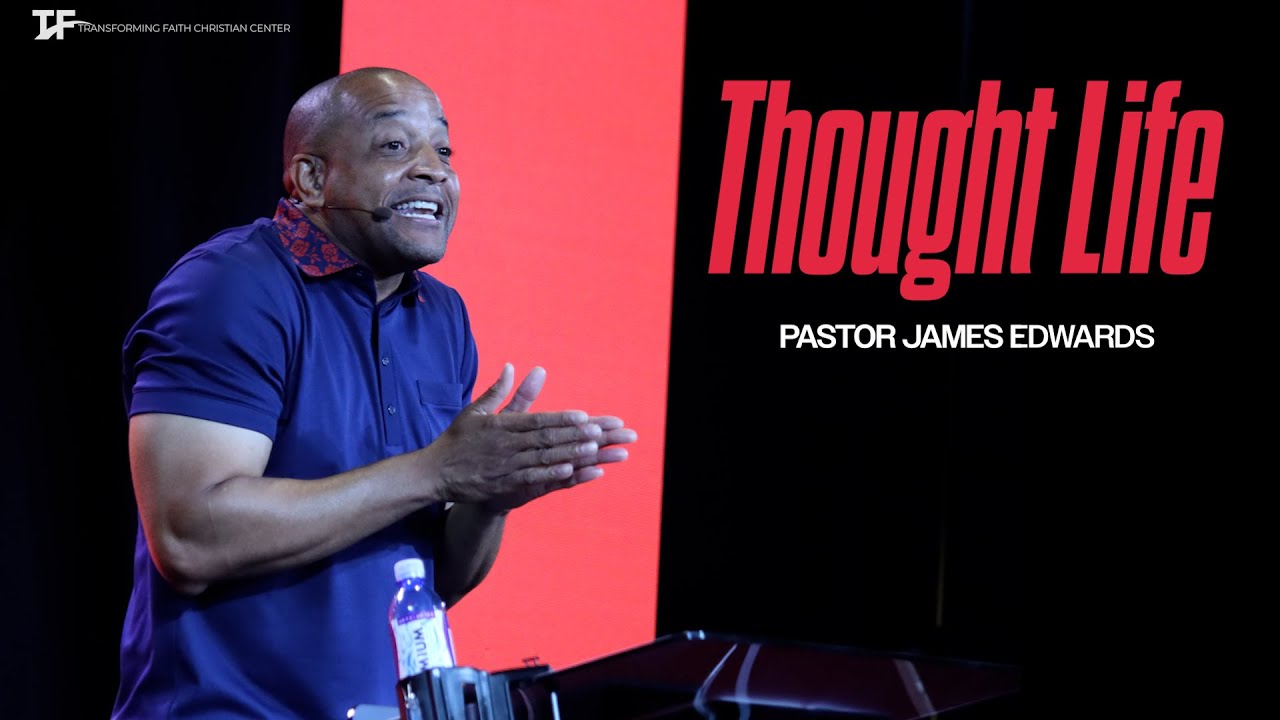 Thought Life || Pastor James Edwards || August 18, 2024
