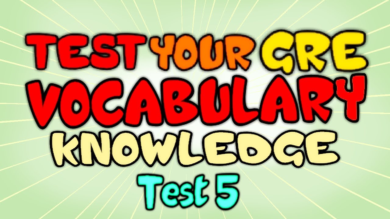 Test your GRE Vocabulary Knowledge - GRE Vocabulary Test 5