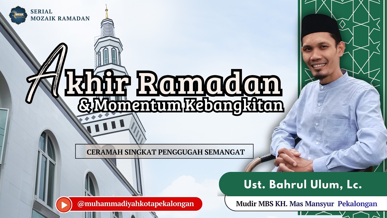 AKHIR RAMADAN & MOMENTUM KEBANGKITAN I Mozaik Ramadan Bersama Ust  Bahrul Ulum, Lc.