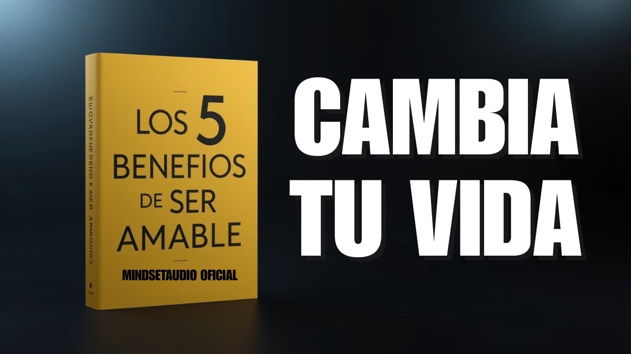 5 BENEFICIOS de SER AMABLE que CAMBIARÁN TU VIDA | Audiolibro Completo