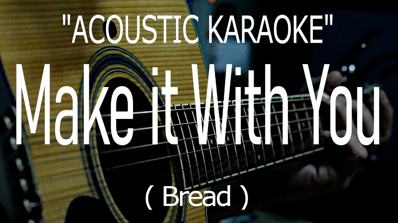 Make it With You - Bread (Acoustic karaoke)