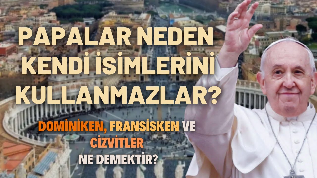 Papalar Neden Kendi İsimlerini Kullanmazlar?