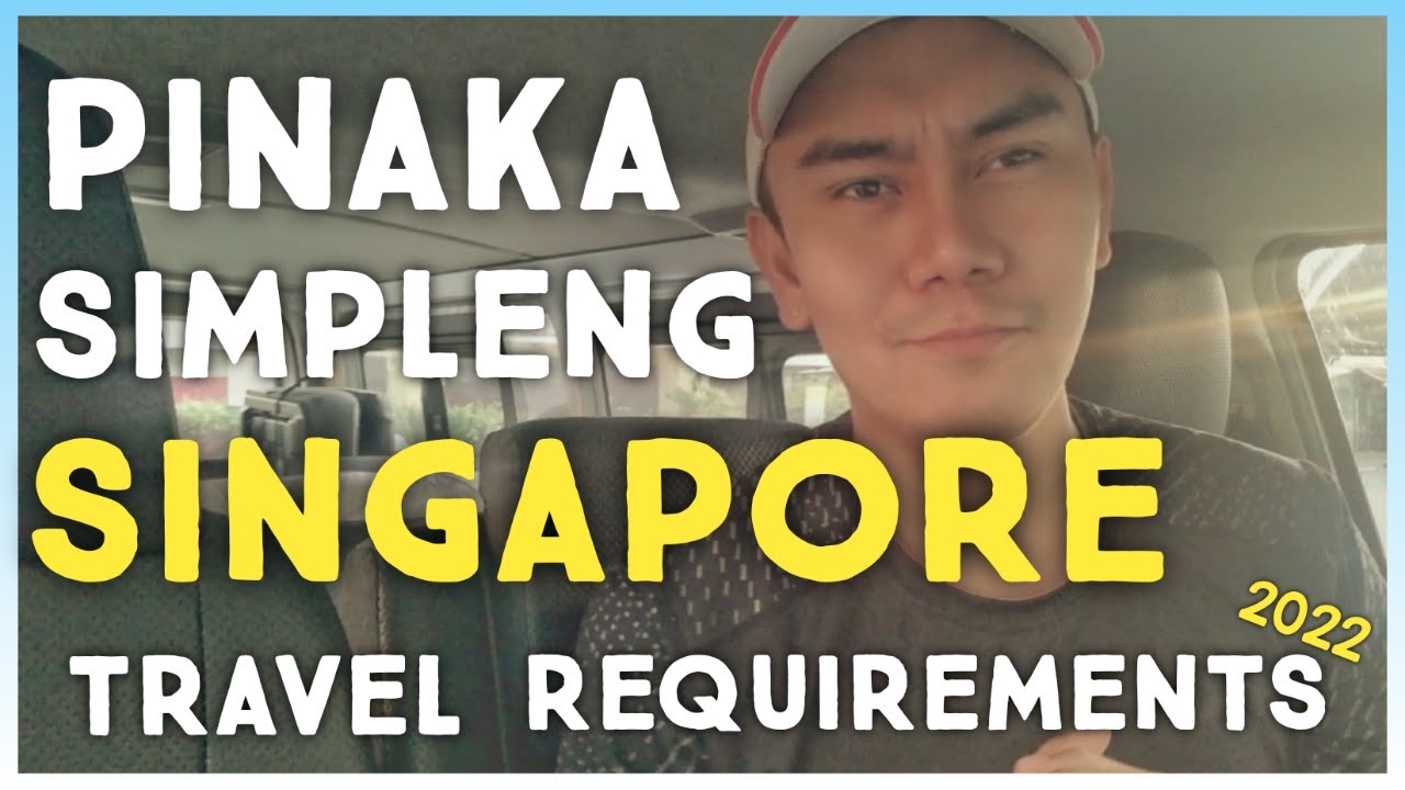 PINAKA SIMPLENG SINGAPORE TRAVEL REQUIREMENTS 2022