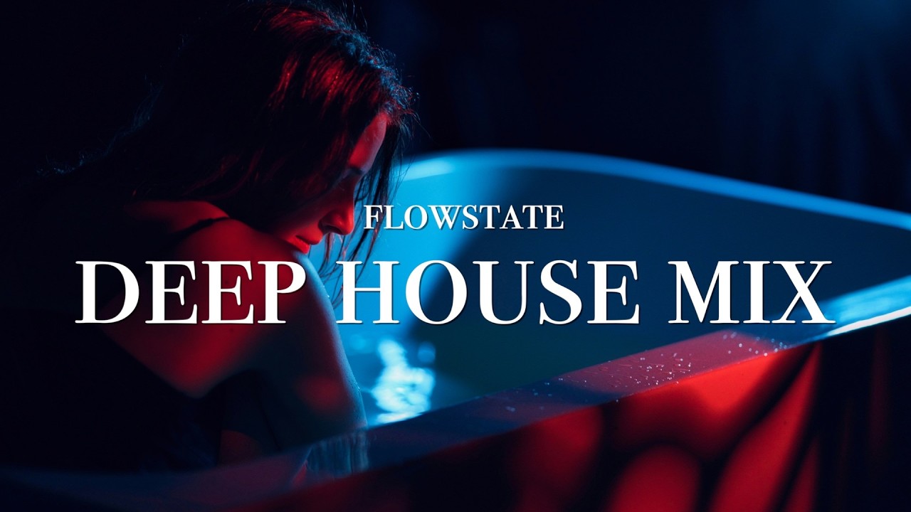 Flowstate — Relaxation | Deep House Mix | Late Night Vibes #01 | Stress Relief