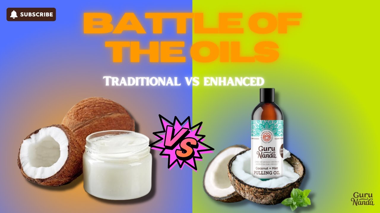 Battle of the Oils: Traditional vs. Enhanced Coconut Oil for Oil Pulling